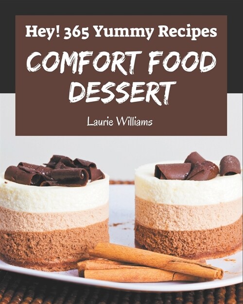 Hey! 365 Yummy Comfort Food Dessert Recipes: A Highly Recommended Yummy Comfort Food Dessert Cookbook (Paperback)