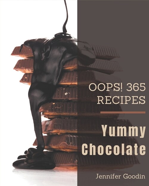 Oops! 365 Yummy Chocolate Recipes: A Yummy Chocolate Cookbook You Will Love (Paperback)