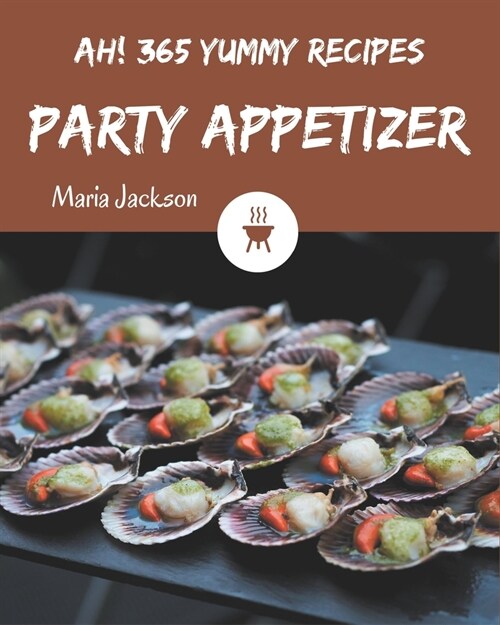 Ah! 365 Yummy Party Appetizer Recipes: More Than a Yummy Party Appetizer Cookbook (Paperback)