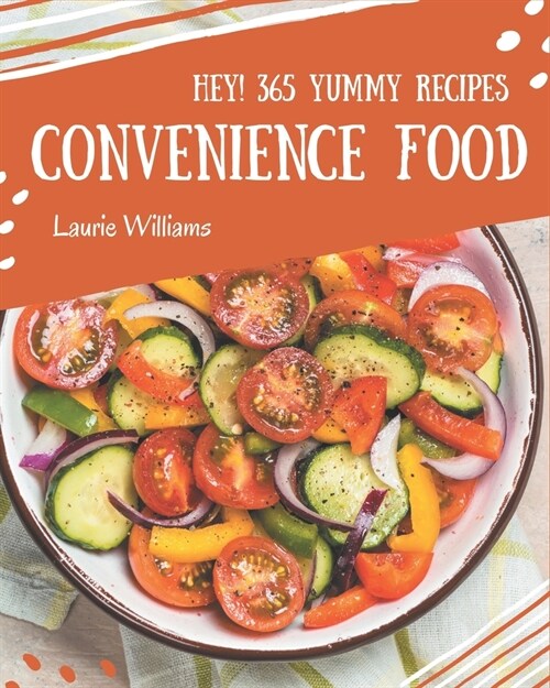 Hey! 365 Yummy Convenience Food Recipes: An Inspiring Yummy Convenience Food Cookbook for You (Paperback)