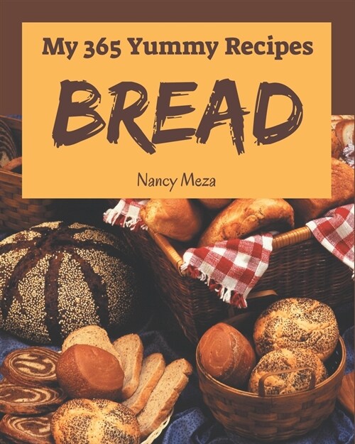 My 365 Yummy Bread Recipes: From The Yummy Bread Cookbook To The Table (Paperback)