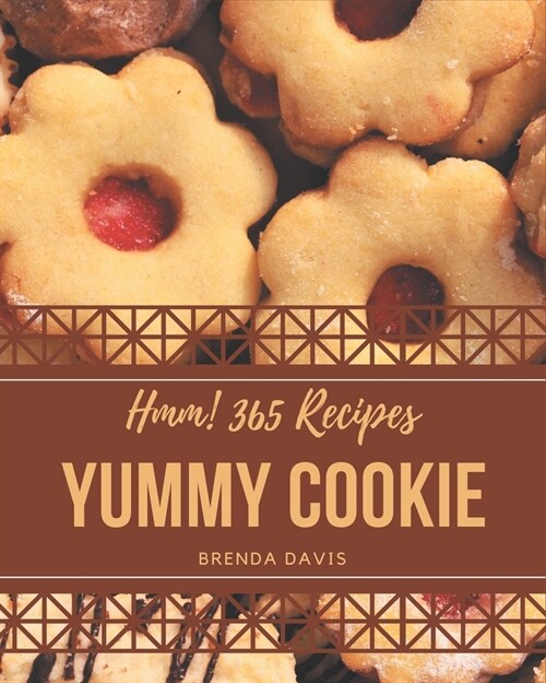 Hmm! 365 Yummy Cookie Recipes: A Yummy Cookie Cookbook that Novice can Cook (Paperback)