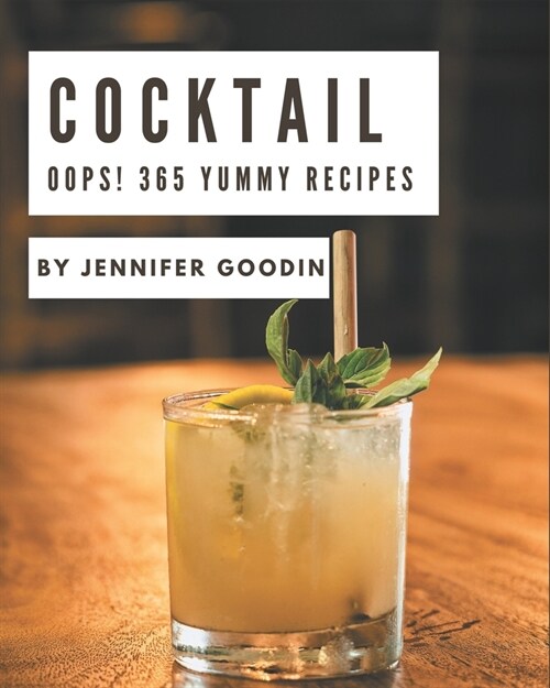 Oops! 365 Yummy Cocktail Recipes: Making More Memories in your Kitchen with Yummy Cocktail Cookbook! (Paperback)