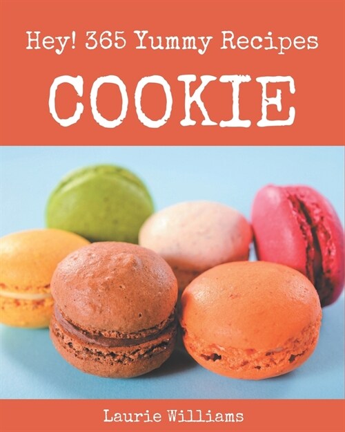 Hey! 365 Yummy Cookie Recipes: A Yummy Cookie Cookbook You Will Love (Paperback)