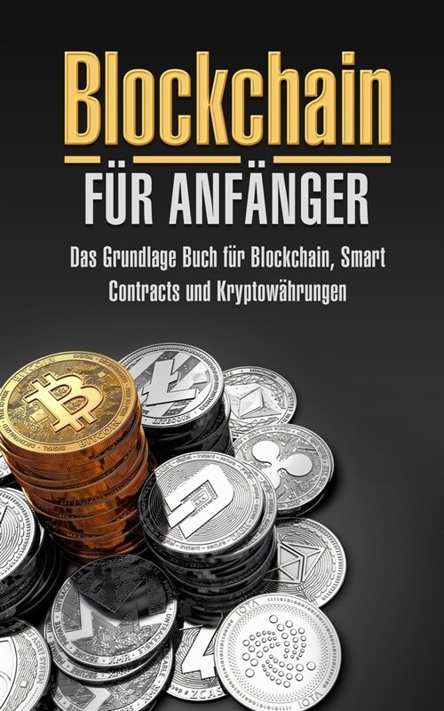 Blockchain F? Anf?ger: Das Grundlage Buch f? Blockchain, Smart Contracts und Kryptow?rungen (Paperback)