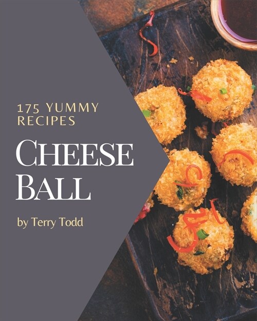 175 Yummy Cheese Ball Recipes: Welcome to Yummy Cheese Ball Cookbook (Paperback)