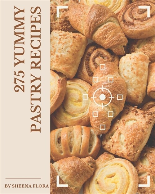 275 Yummy Pastry Recipes: Enjoy Everyday With Yummy Pastry Cookbook! (Paperback)