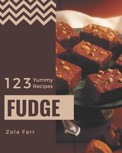 123 Yummy Fudge Recipes: A Yummy Fudge Cookbook that Novice can Cook (Paperback)