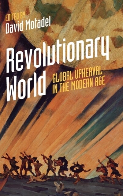 Revolutionary World : Global Upheaval in the Modern Age (Hardcover)