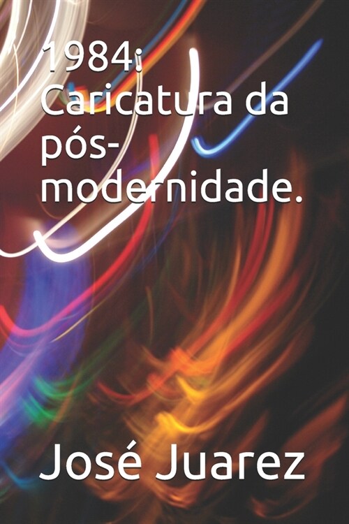 1984: Caricatura da p?-modernidade. (Paperback)