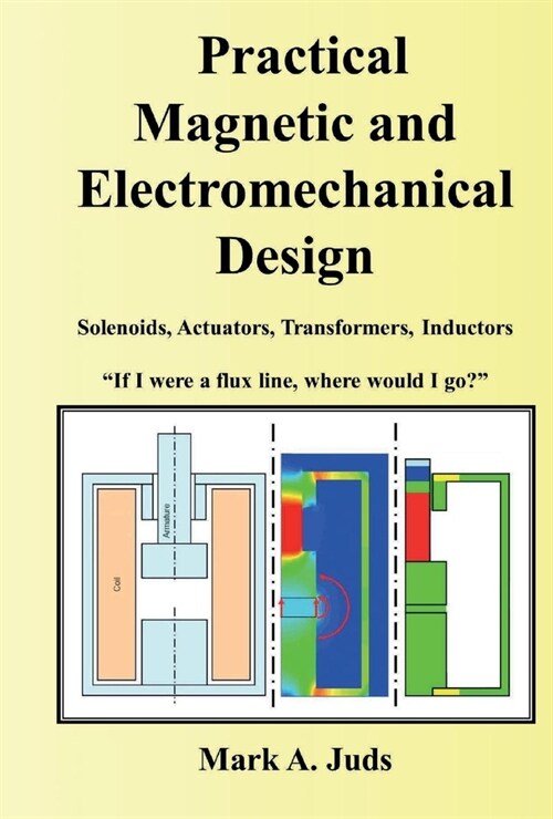 Practical Magnetic and Electromechanical Design: If I Were a Flux Line, Where Would I Go? (Hardcover)