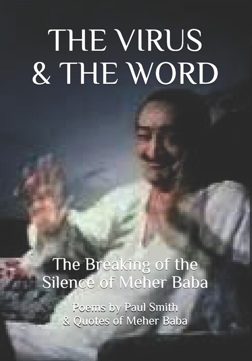 The Virus & the Word: The Breaking of the Silence of Meher Baba (Paperback)