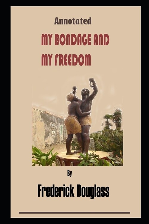 My Bondage And My Freedom By Frederick Douglass Illustrated Novel (Paperback)