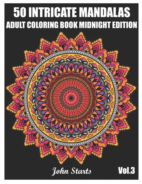 50 Intricate Mandalas: Adult Coloring Book Midnight Edition with 50 Detailed Mandalas for Relaxation and Stress Relief (Volume 3) (Paperback)