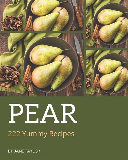 222 Yummy Pear Recipes: The Best-ever of Yummy Pear Cookbook (Paperback)