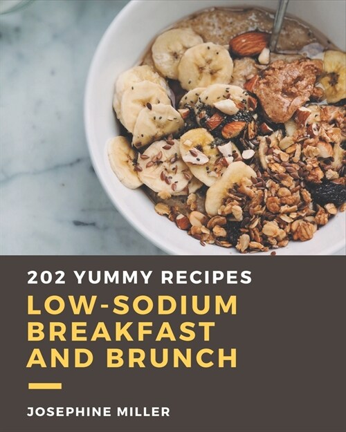 202 Yummy Low-Sodium Breakfast and Brunch Recipes: A Yummy Low-Sodium Breakfast and Brunch Cookbook for Effortless Meals (Paperback)