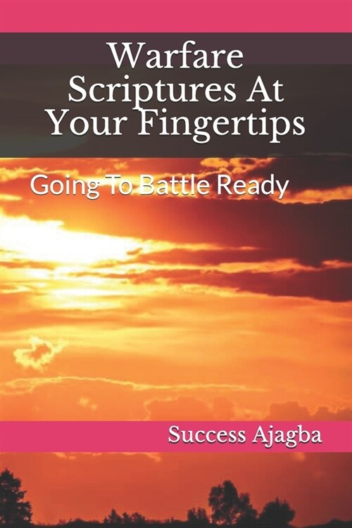 Warfare Scriptures At Your Fingertips: Going To Battle Ready (Paperback)