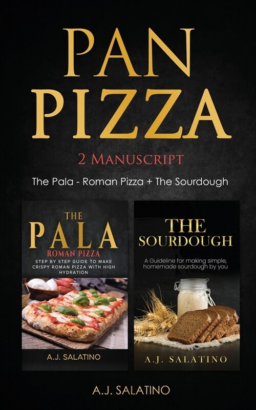 Pan Pizza: 2 Manuscript The Pala - Roman Pizza + The Sourdough (Paperback)