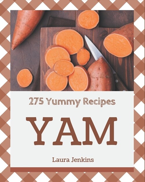 275 Yummy Yam Recipes: A Yummy Yam Cookbook for Effortless Meals (Paperback)