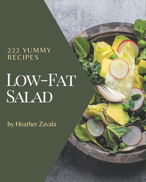 222 Yummy Low-Fat Salad Recipes: A Yummy Low-Fat Salad Cookbook for Your Gathering (Paperback)