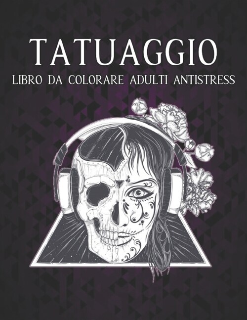 Tatuaggio Libro da Colorare Adulti Antistress: Un libro da colorare per adulti, regalo fantastico per gli amanti dei tatuaggi 50 tatuaggi su un lato, (Paperback)