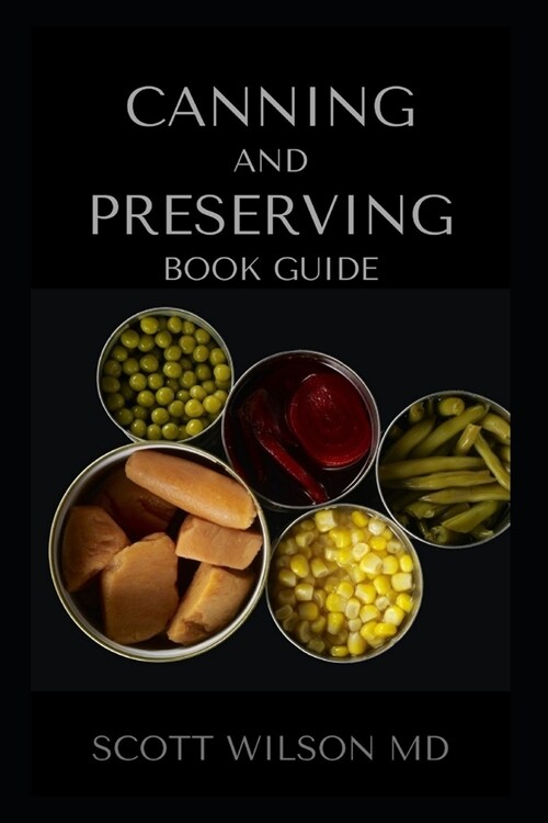 Canning and Preserving Book Guide: Al You Need To Know About Preserving And Canning Of Your Foods (Paperback)