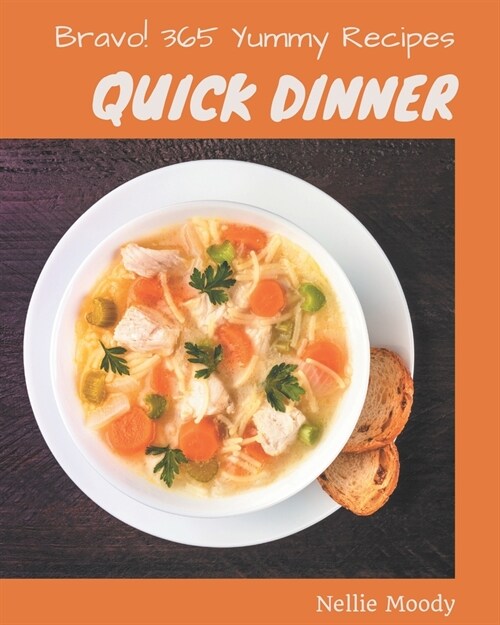 Bravo! 365 Yummy Quick Dinner Recipes: Best-ever Yummy Quick Dinner Cookbook for Beginners (Paperback)