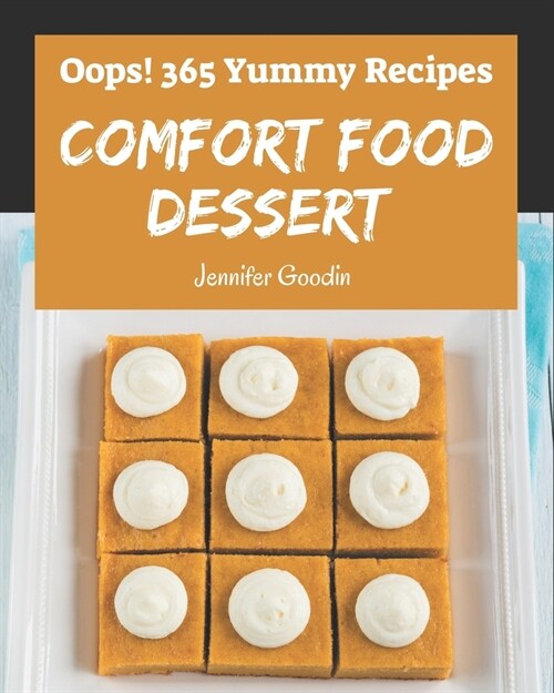 Oops! 365 Yummy Comfort Food Dessert Recipes: A Yummy Comfort Food Dessert Cookbook from the Heart! (Paperback)