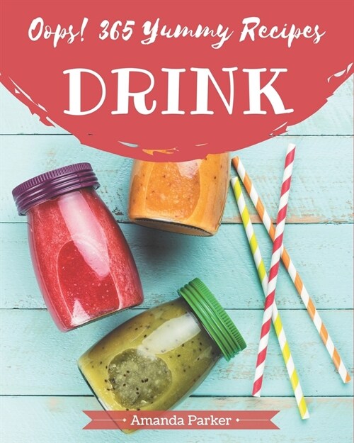 Oops! 365 Yummy Drink Recipes: Everything You Need in One Yummy Drink Cookbook! (Paperback)