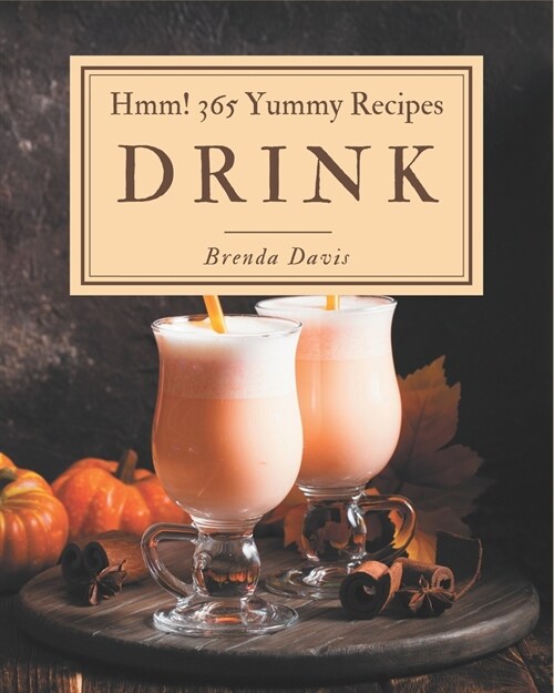 Hmm! 365 Yummy Drink Recipes: Best-ever Yummy Drink Cookbook for Beginners (Paperback)