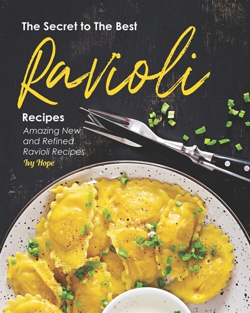The Secret to The Best Ravioli Recipes: Amazing New and Refined Ravioli Recipes (Paperback)