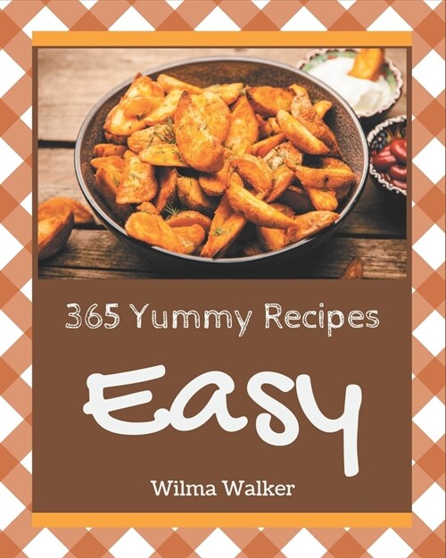 365 Yummy Easy Recipes: More Than a Yummy Easy Cookbook (Paperback)