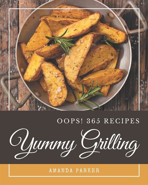 Oops! 365 Yummy Grilling Recipes: Yummy Grilling Cookbook - Where Passion for Cooking Begins (Paperback)