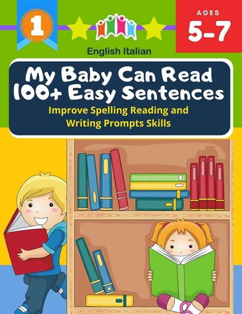 My Baby Can Read 100+ Easy Sentences Improve Spelling Reading And Writing Prompts Skills English Italian: 1st basic vocabulary with complete Dolch Sig (Paperback)