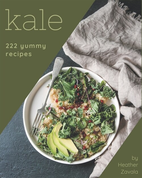 222 Yummy Kale Recipes: An Inspiring Yummy Kale Cookbook for You (Paperback)