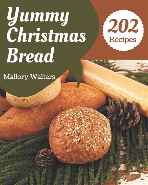 202 Yummy Christmas Bread Recipes: A Yummy Christmas Bread Cookbook from the Heart! (Paperback)