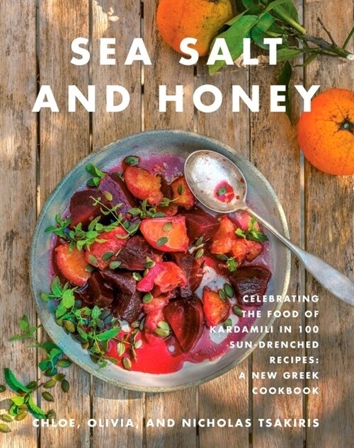 Sea Salt and Honey: Celebrating the Food of Kardamili in 100 Sun-Drenched Recipes: A New Greek Cookbook (Hardcover)