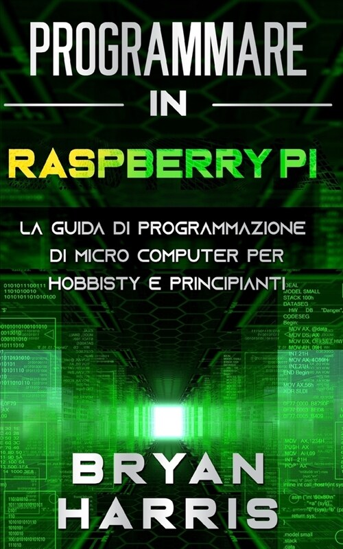 Programmare in Raspberry Pi: La guida di programmazione di micro computer per hobbisty e principianti. (Paperback)