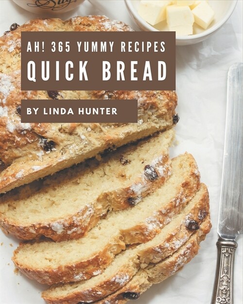 Ah! 365 Yummy Quick Bread Recipes: Cook it Yourself with Yummy Quick Bread Cookbook! (Paperback)