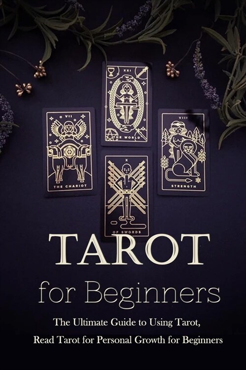 Tarot for Beginners: The Ultimate Guide to Using Tarot, Read Tarot for Personal Growth for Beginners: Tarot Guide Book (Paperback)