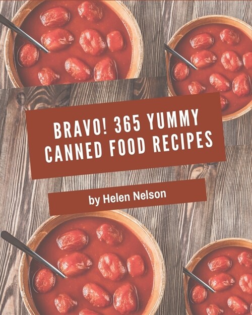 Bravo! 365 Yummy Canned Food Recipes: The Best Yummy Canned Food Cookbook that Delights Your Taste Buds (Paperback)