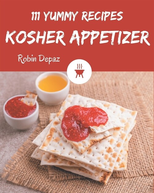 111 Yummy Kosher Appetizer Recipes: The Highest Rated Yummy Kosher Appetizer Cookbook You Should Read (Paperback)