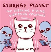Strange planet :the sneaking, hiding, vibrating creature 