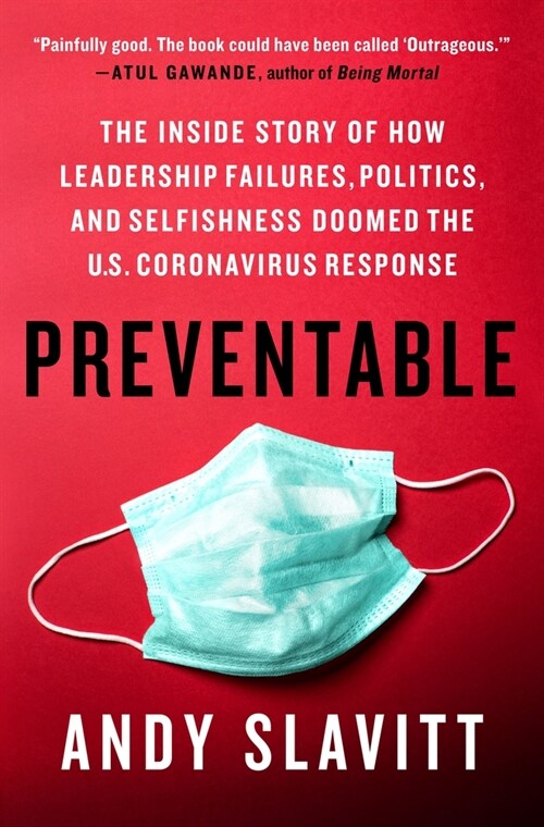 Preventable: The Inside Story of How Leadership Failures, Politics, and Selfishness Doomed the U.S. Coronavirus Response (Hardcover)