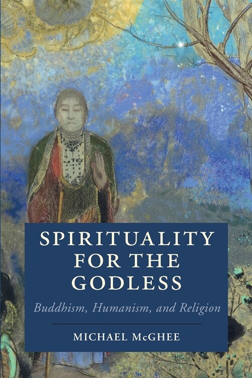 Spirituality for the Godless : Buddhism, Humanism, and Religion (Paperback)