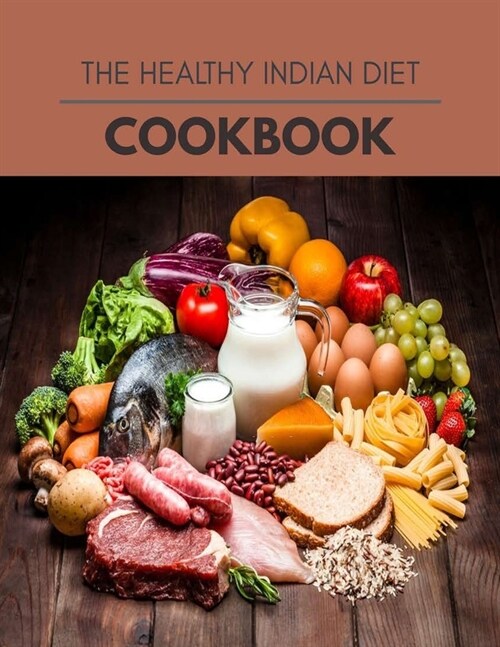 The Healthy Indian Diet Cookbook: Easy and Delicious for Weight Loss Fast, Healthy Living, Reset your Metabolism - Eat Clean, Stay Lean with Real Food (Paperback)