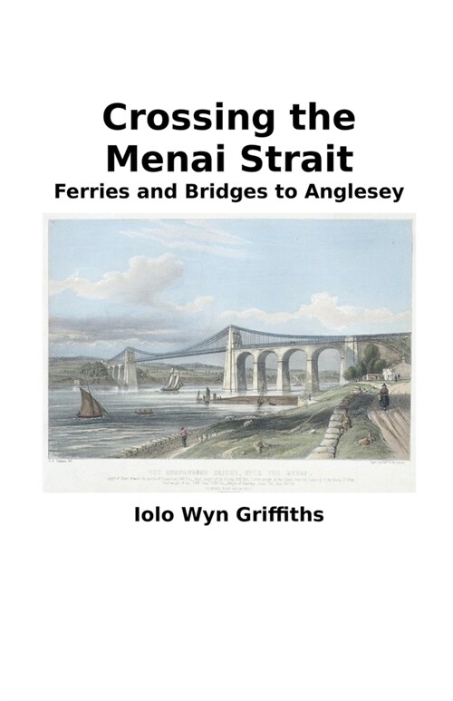 Crossing the Menai Strait: Ferries and Bridges to Anglesey (Paperback)