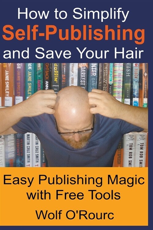 How to Simplify Self-Publishing and Save Your Hair (Paperback)