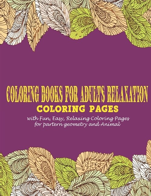 Coloring Books for Adults Relaxation: : Coloring pages with Fun, Easy, Relaxing Coloring Pages for partern geometry and Animal (Paperback)