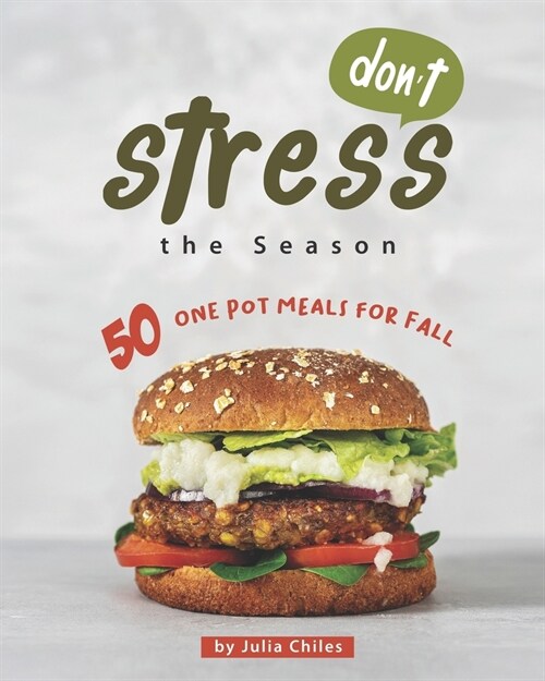 Dont Stress the Season: 50 One Pot Meals for Fall (Paperback)